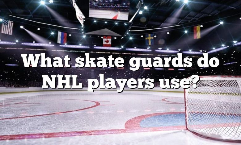 What skate guards do NHL players use?