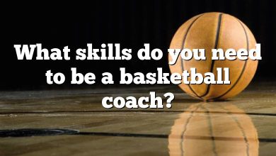 What skills do you need to be a basketball coach?