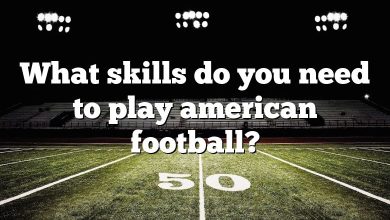 What skills do you need to play american football?