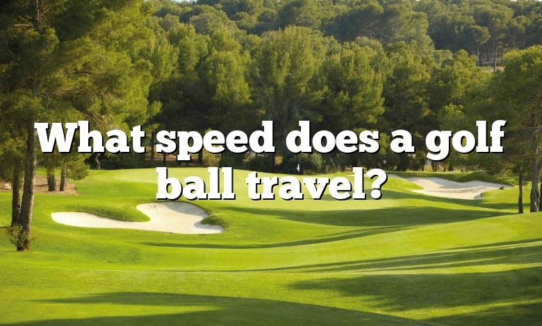 What speed does a golf ball travel?