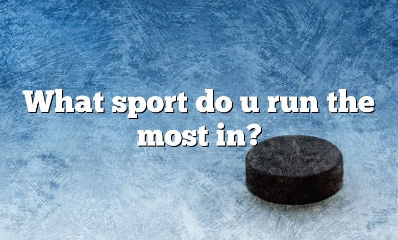 What sport do u run the most in?