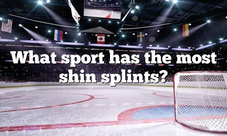 What sport has the most shin splints?