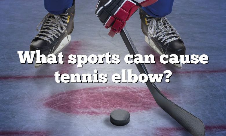What sports can cause tennis elbow?