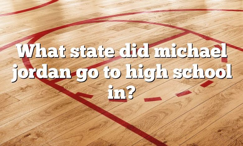 What state did michael jordan go to high school in?