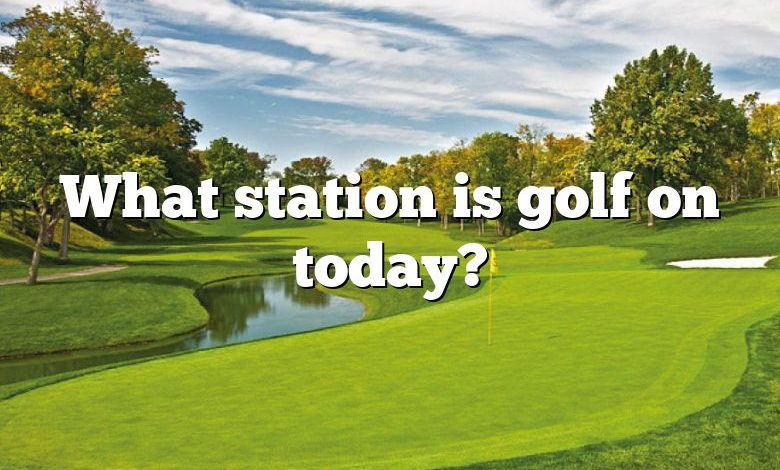 What station is golf on today?