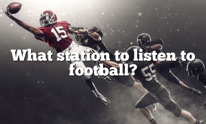 What station to listen to football?