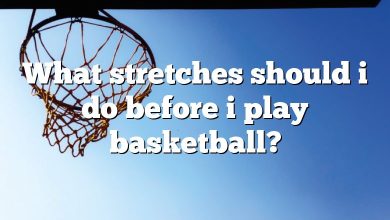 What stretches should i do before i play basketball?
