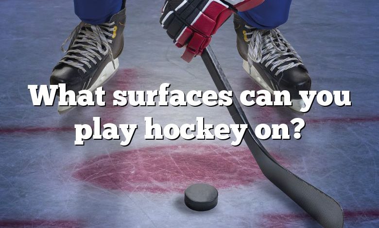 What surfaces can you play hockey on?