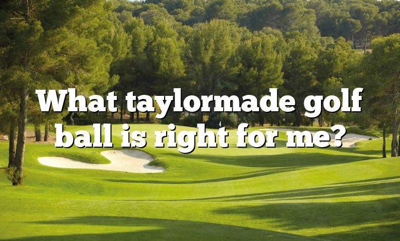 What taylormade golf ball is right for me?