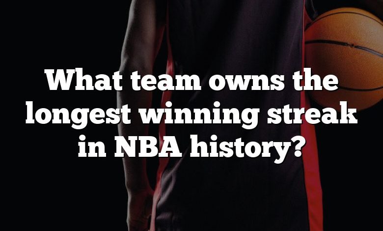 What team owns the longest winning streak in NBA history?
