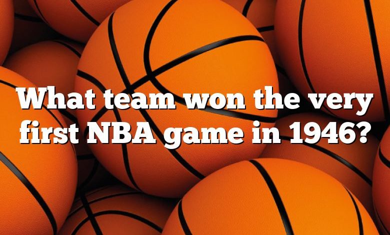 What team won the very first NBA game in 1946?