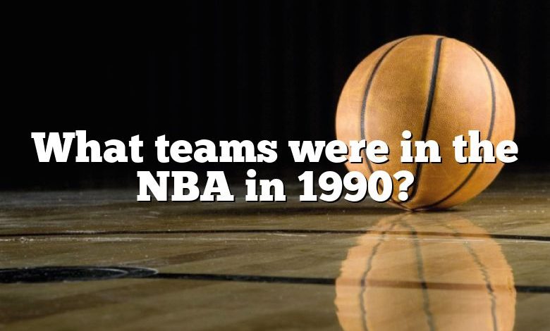 What teams were in the NBA in 1990?