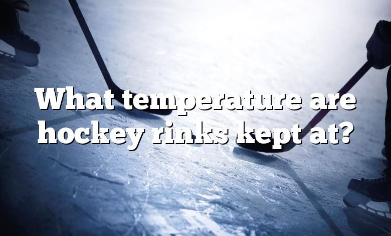 What temperature are hockey rinks kept at?