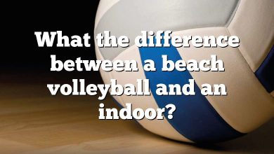 What the difference between a beach volleyball and an indoor?
