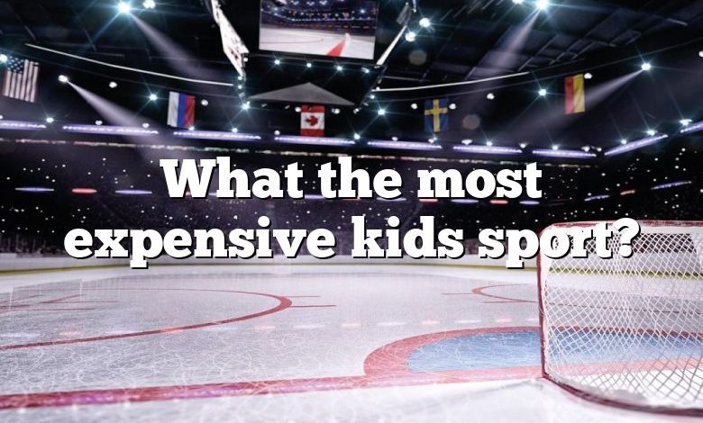 What the most expensive kids sport?