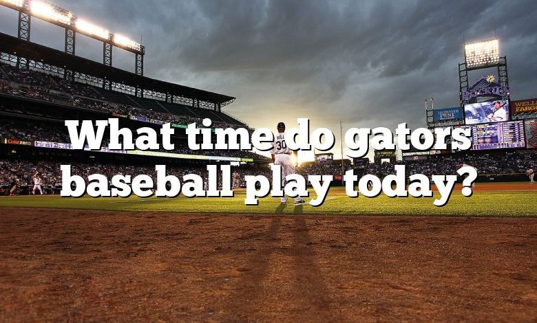 What time do gators baseball play today?