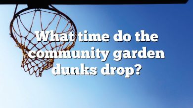 What time do the community garden dunks drop?