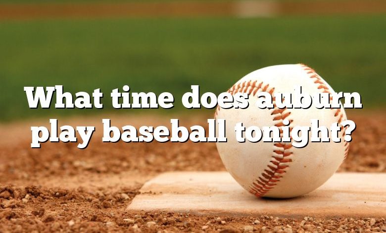 What time does auburn play baseball tonight?