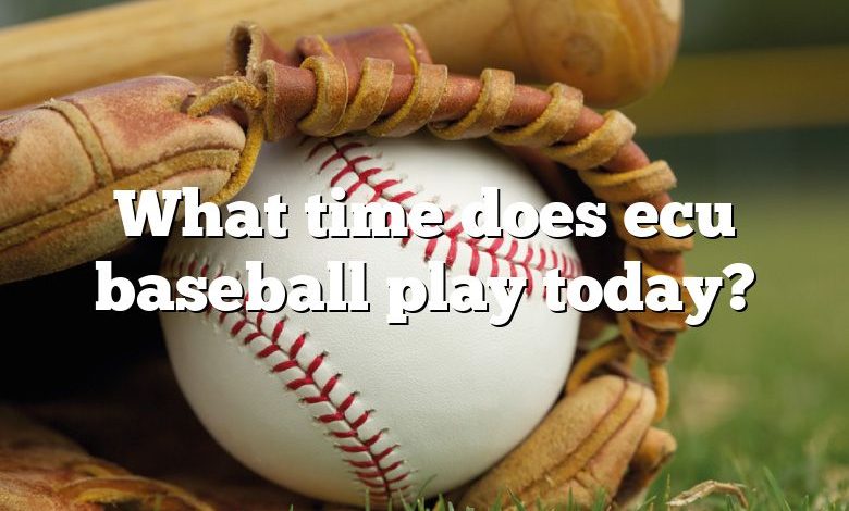 What time does ecu baseball play today?