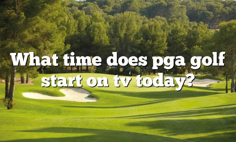 What time does pga golf start on tv today?