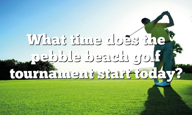 What time does the pebble beach golf tournament start today?