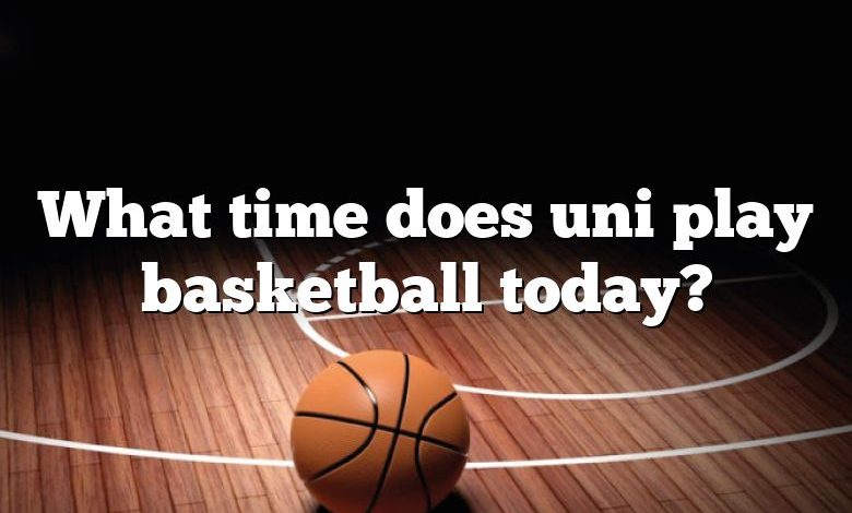 What time does uni play basketball today?