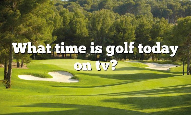 What time is golf today on tv?