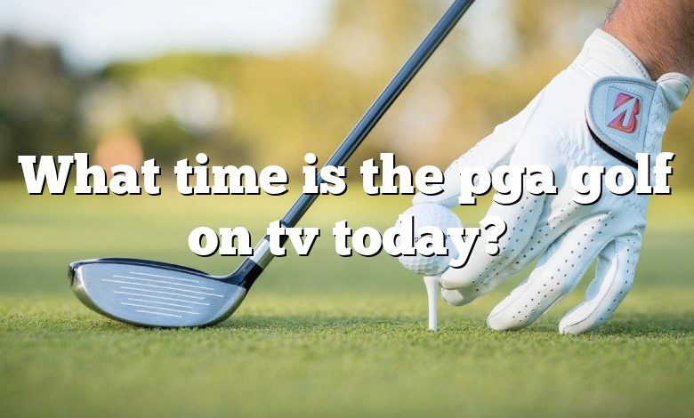 What time is the pga golf on tv today?