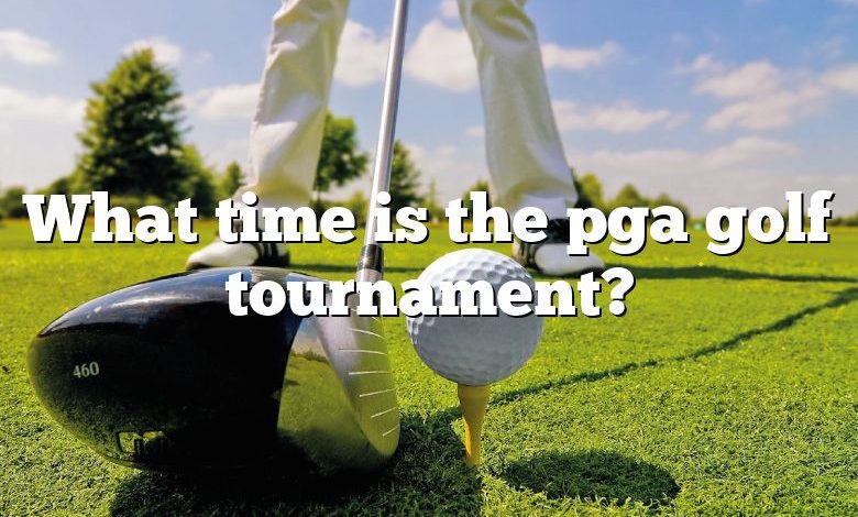 What time is the pga golf tournament?