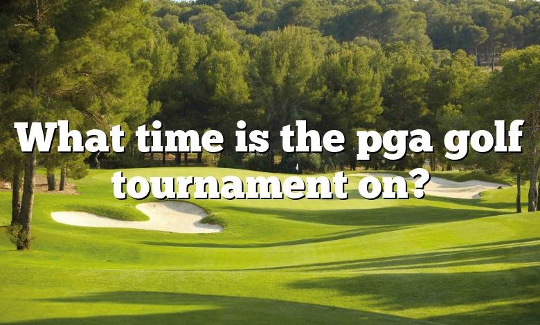 What time is the pga golf tournament on?