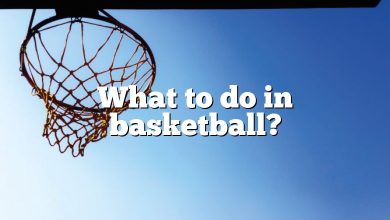 What to do in basketball?