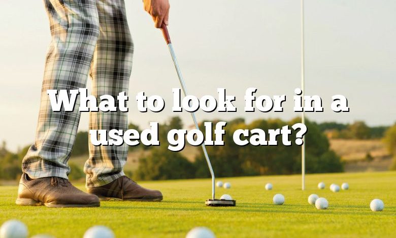 What to look for in a used golf cart?