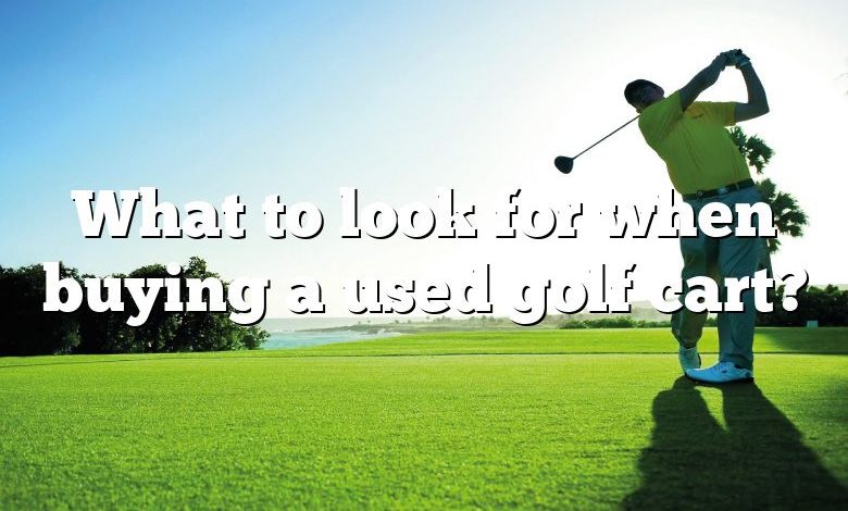 What to look for when buying a used golf cart?