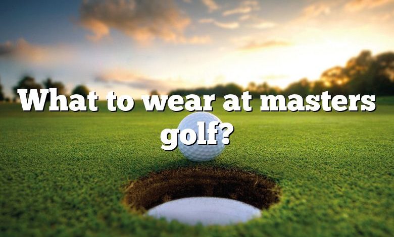 What to wear at masters golf?