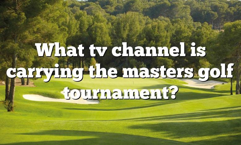 What tv channel is carrying the masters golf tournament?