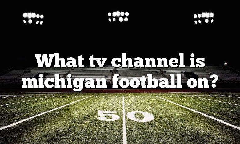 What tv channel is michigan football on?