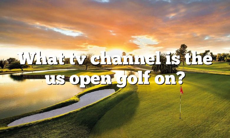 What tv channel is the us open golf on?