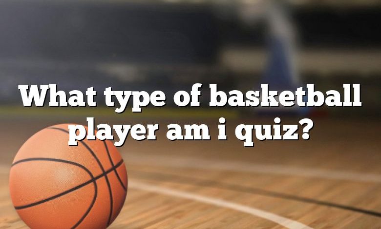 What type of basketball player am i quiz?