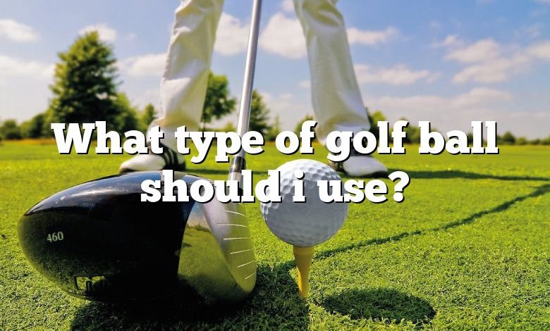 What type of golf ball should i use?