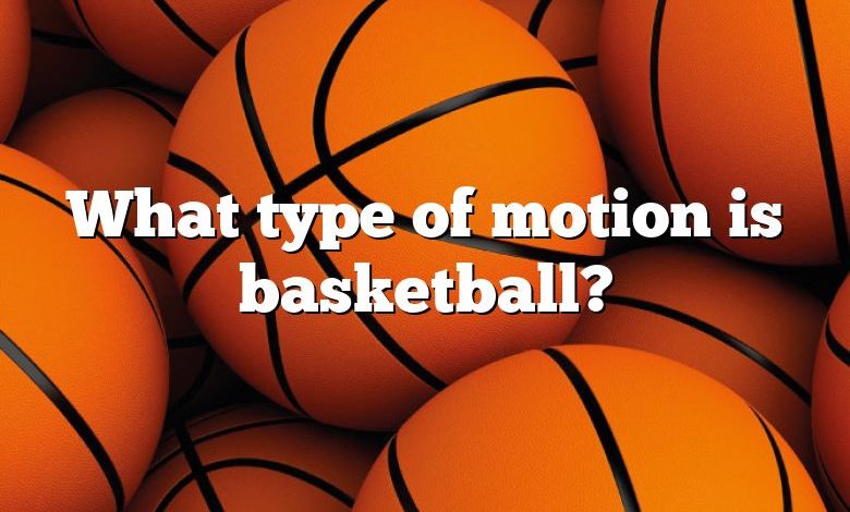 What type of motion is basketball?