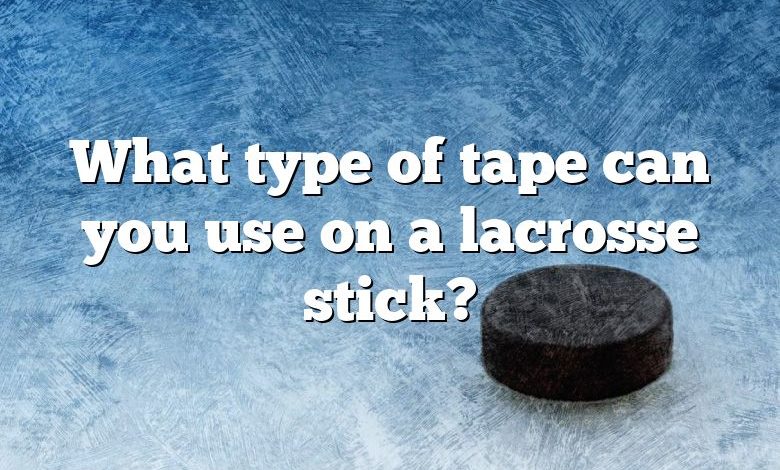 What type of tape can you use on a lacrosse stick?