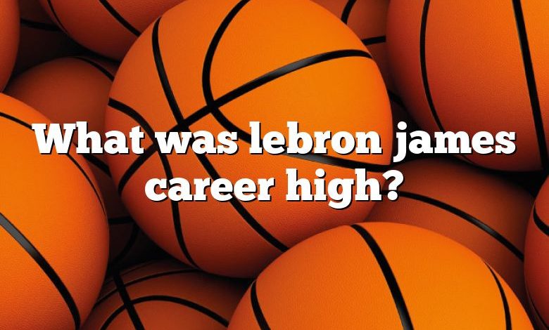 What was lebron james career high?