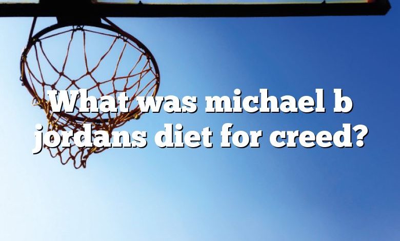 What was michael b jordans diet for creed?