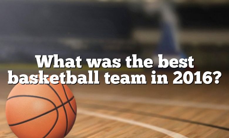 What was the best basketball team in 2016?