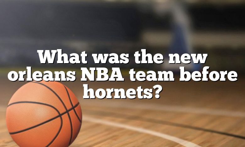 What was the new orleans NBA team before hornets?
