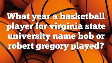 What year a basketball player for virginia state university name bob or robert gregory played?