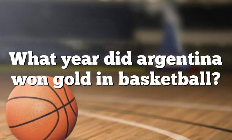 What year did argentina won gold in basketball?