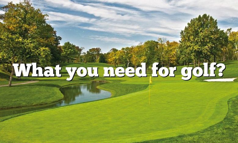 What you need for golf?