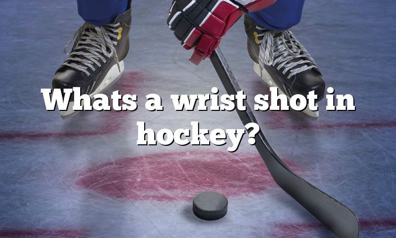 Whats a wrist shot in hockey?