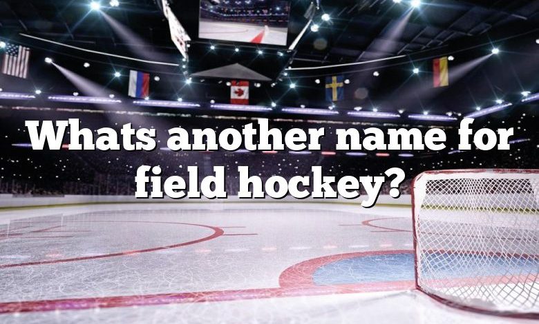 Whats another name for field hockey?